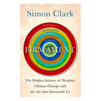 "Firmament: The Hidden Science of Weather, Climate Change and the Air That Surrounds Us" - "" ("