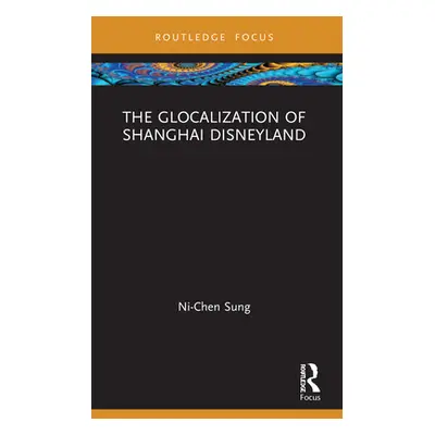 "The Glocalization of Shanghai Disneyland" - "" ("Sung Ni-Chen")(Paperback)