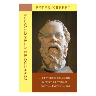 "Socrates Meets Kierkegaard: The Father of Philosophy Meets the Father of Christian Existentiali