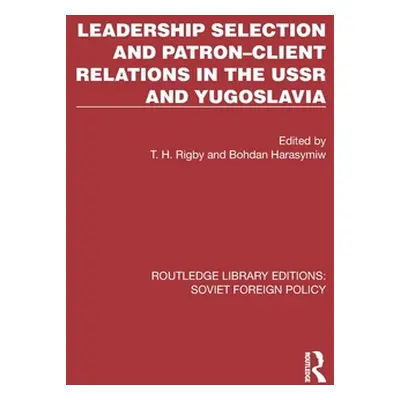 "Leadership Selection and Patron-Client Relations in the USSR and Yugoslavia" - "" ("Rigby T. H.