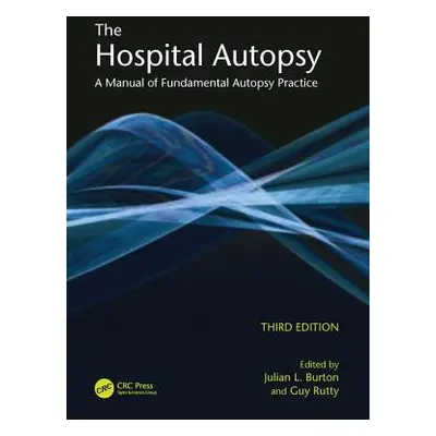 "The Hospital Autopsy: A Manual of Fundamental Autopsy Practice, Third Edition" - "" ("Burton Ju