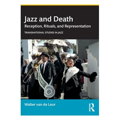 "Jazz and Death: Reception, Rituals, and Representations" - "" ("Van de Leur Walter")(Paperback)