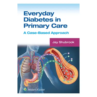 "Everyday Diabetes in Primary Care: A Case-Based Approach" - "" ("Shubrook Jay")(Paperback)