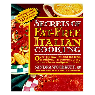 "Secrets of Fat-Free Italian Cooking: Over 200 Low-Fat and Fat-Free, Traditional & Contemporary 