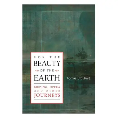 "For The Beauty Of The Earth" - "Birding, Opera, and Other Journeys" ("Urquhart Thomas")(Pevná v