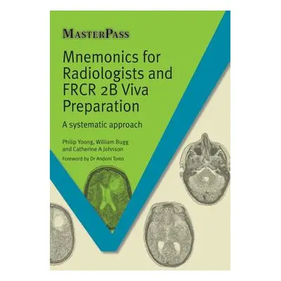 "Mnemonics for Radiologists and Frcr 2b Viva Preparation: A Systematic Approach" - "" ("Yoong Ph