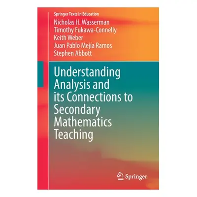 "Understanding Analysis and Its Connections to Secondary Mathematics Teaching" - "" ("Wasserman 