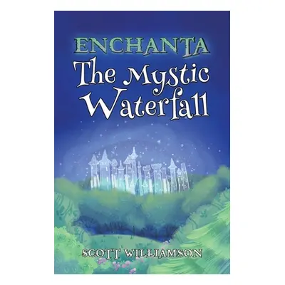 "Enchanta: The Mystic Waterfall" - "" ("Williamson Scott")(Paperback)