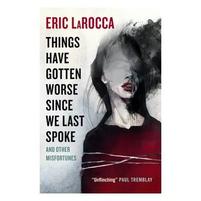 "Things Have Gotten Worse Since We Last Spoke and Other Misfortunes" - "" ("Larocca Eric")(Paper