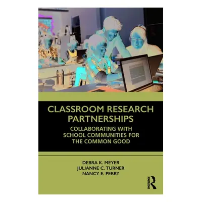 "Classroom Research Partnerships: Collaborating with School Communities for the Common Good" - "