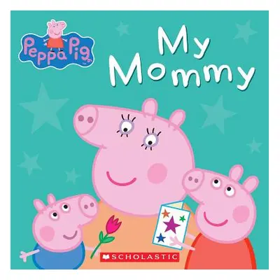 "My Mommy (Peppa Pig)" - "" ("Scholastic")(Board Books)