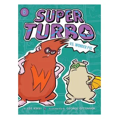 "Super Turbo vs. Wonder Pig, 6" - "" ("Kirby Lee")(Paperback)