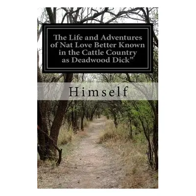 "The Life and Adventures of Nat Love Better Known in the Cattle Country as Deadwood Dick", ""