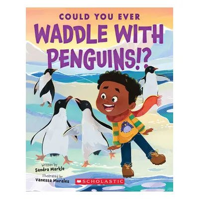 "Could You Ever Waddle with Penguins!?" - "" ("Markle Sandra")(Paperback)