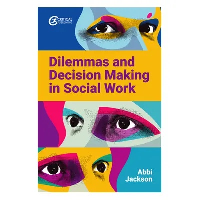 "Dilemmas and Decision Making in Social Work" - "" ("Jackson Abbi")(Paperback)