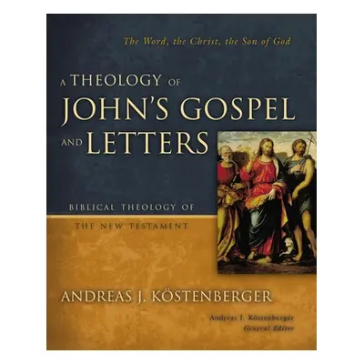 "A Theology of John's Gospel and Letters" - "" ("Kostenberger Andreas J.")(Pevná vazba)