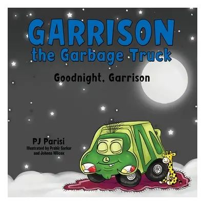 "Garrison the Garbage Truck: Goodnight, Garrison" - "" ("Parisi P. J.")(Paperback)