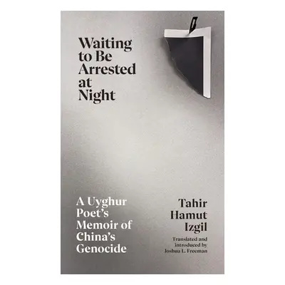 "Waiting to Be Arrested at Night" - "A Uyghur Poet's Memoir of China's Genocide" ("Izgil Tahir H