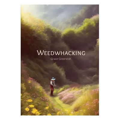 "Weedwhacking" - "" ("Greenelsh Grace")(Paperback)