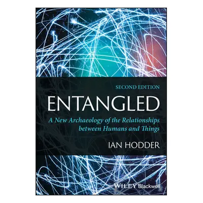 "Entangled" - "A New Archaeology of the Relationships between Humans and Things"