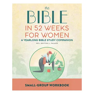 "Small Group Workbook: The Bible in 52 Weeks for Women: A Yearlong Bible Study Companion" - "" (