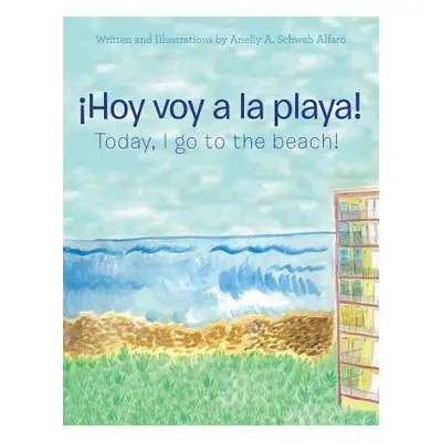 "Hoy Voy a La Playa!: Today I Go to the Beach!" - "" ("Alfaro Anelly a. Schwab")(Paperback)