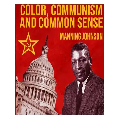 "Color, Communism And Common Sense" - "" ("Johnson Manning")(Paperback)