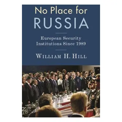 "No Place for Russia: European Security Institutions Since 1989" - "" ("Hill William")(Pevná vaz