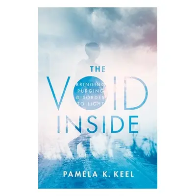 "The Void Inside: Bringing Purging Disorder to Light" - "" ("Keel Pamela K.")(Pevná vazba)