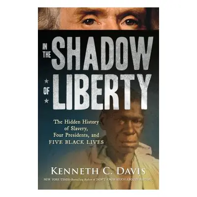 "In the Shadow of Liberty: The Hidden History of Slavery, Four Presidents, and Five Black Lives"