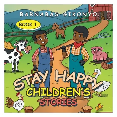 "Stay Happy Children's Stories: Book 1." - "" ("Gikonyo Barnabas")(Paperback)