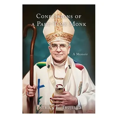 "Confessions of a Part-Time Monk: A Memoir" - "" ("Trujillo Patrick")(Paperback)