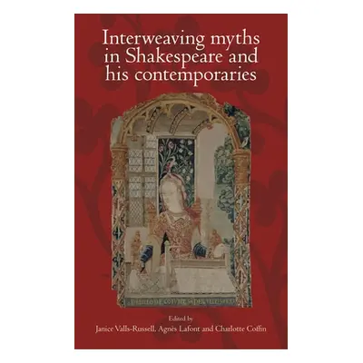 "Interweaving myths in Shakespeare and his contemporaries" - "" ("Valls-Russell Janice")(Paperba