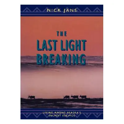 "The Last Light Breaking: Living Among Alaska's Inupiat" - "" ("Jans Nick")(Paperback)