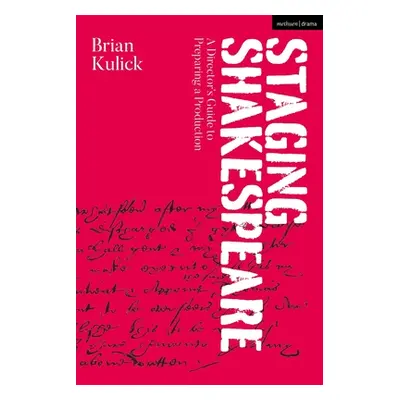 "Staging Shakespeare: A Director's Guide to Preparing a Production" - "" ("Kulick Brian")(Paperb