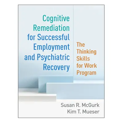 "Cognitive Remediation for Successful Employment and Psychiatric Recovery: The Thinking Skills f