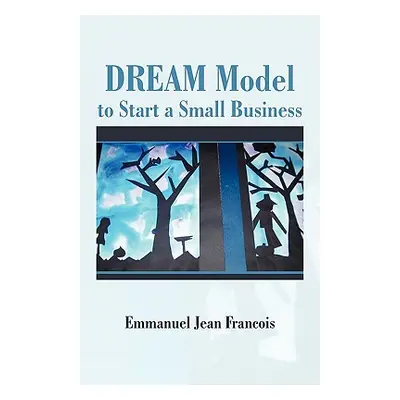 "Dream Model to Start a Small Business" - "" ("Francois Emmanuel Jean PhD")(Paperback)