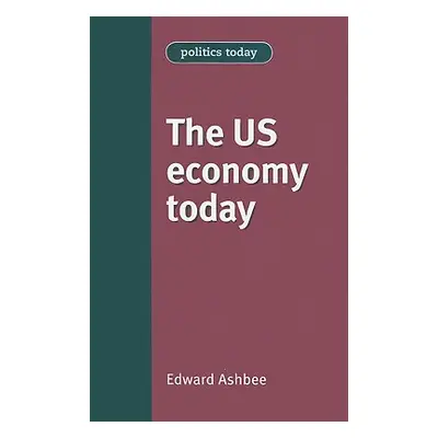 "The US Economy Today" - "" ("Ashbee Edward")(Paperback)