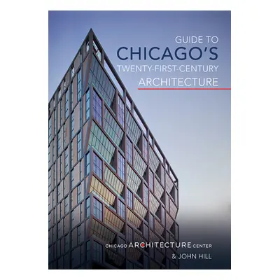 "Guide to Chicago's Twenty-First-Century Architecture, 1" - "" ("Chicago Architecture Center")(P