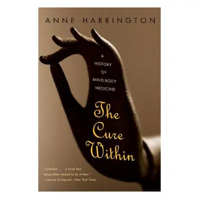 "The Cure Within: A History of Mind-Body Medicine" - "" ("Harrington Anne")(Paperback)