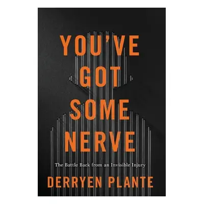 "You've Got Some Nerve: The Battle Back from an Invisible Injury" - "" ("Plante Derryen")(Pevná 