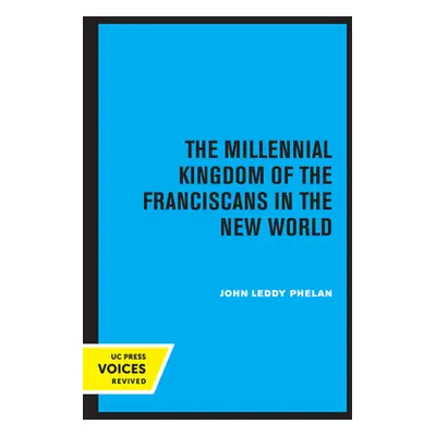 "The Millennial Kingdom of the Franciscans in the New World" - "" ("Phelan John Leddy")(Paperbac