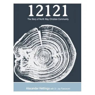 "12121: The Story of North Way Christian Community" - "" ("Hettinga Alexander")(Pevná vazba)