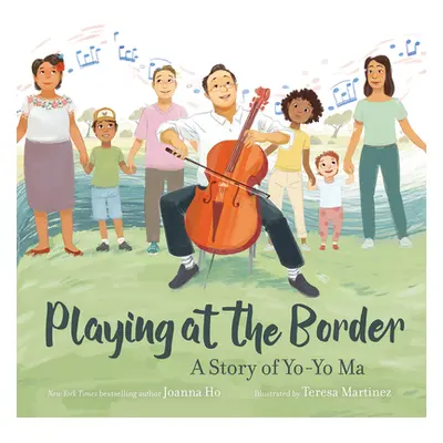 "Playing at the Border: A Story of Yo-Yo Ma" - "" ("Ho Joanna")(Pevná vazba)