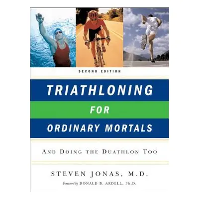 "Triathloning for Ordinary Mortals: And Doing the Duathlon Too" - "" ("Jonas Steven")(Paperback)