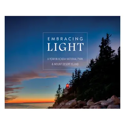 "Embracing Light: A Year in Acadia National Park & Mount Desert Island" - "" ("Erskine Scott")(P