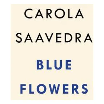 "Blue Flowers" - "A Novel" ("Carola Saavedra")(Pevná vazba)