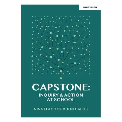 "Capstone: Inquiry & Action at School" - "" ("Leacock Nina")(Paperback)