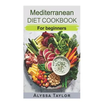 "Mediterranean Diet Cookbook: For Beginners" - "" ("Taylor Alyssa")(Paperback)