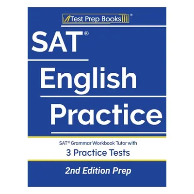 "SAT English Practice: SAT Grammar Workbook Tutor with 3 Practice Tests [2nd Edition Prep]" - ""